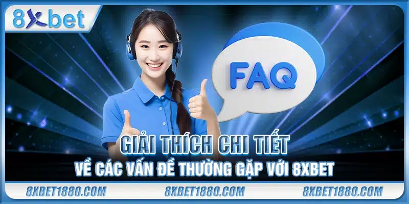 Giải thích chi tiết về các vấn đề thường gặp với 8xbet